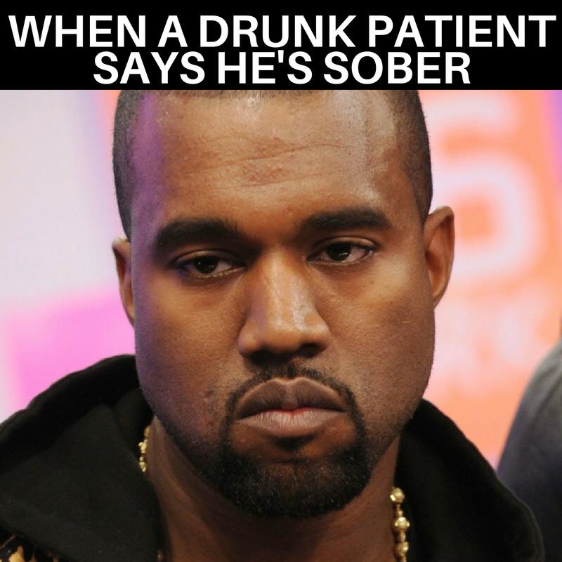 when a drunk patient says hes sober